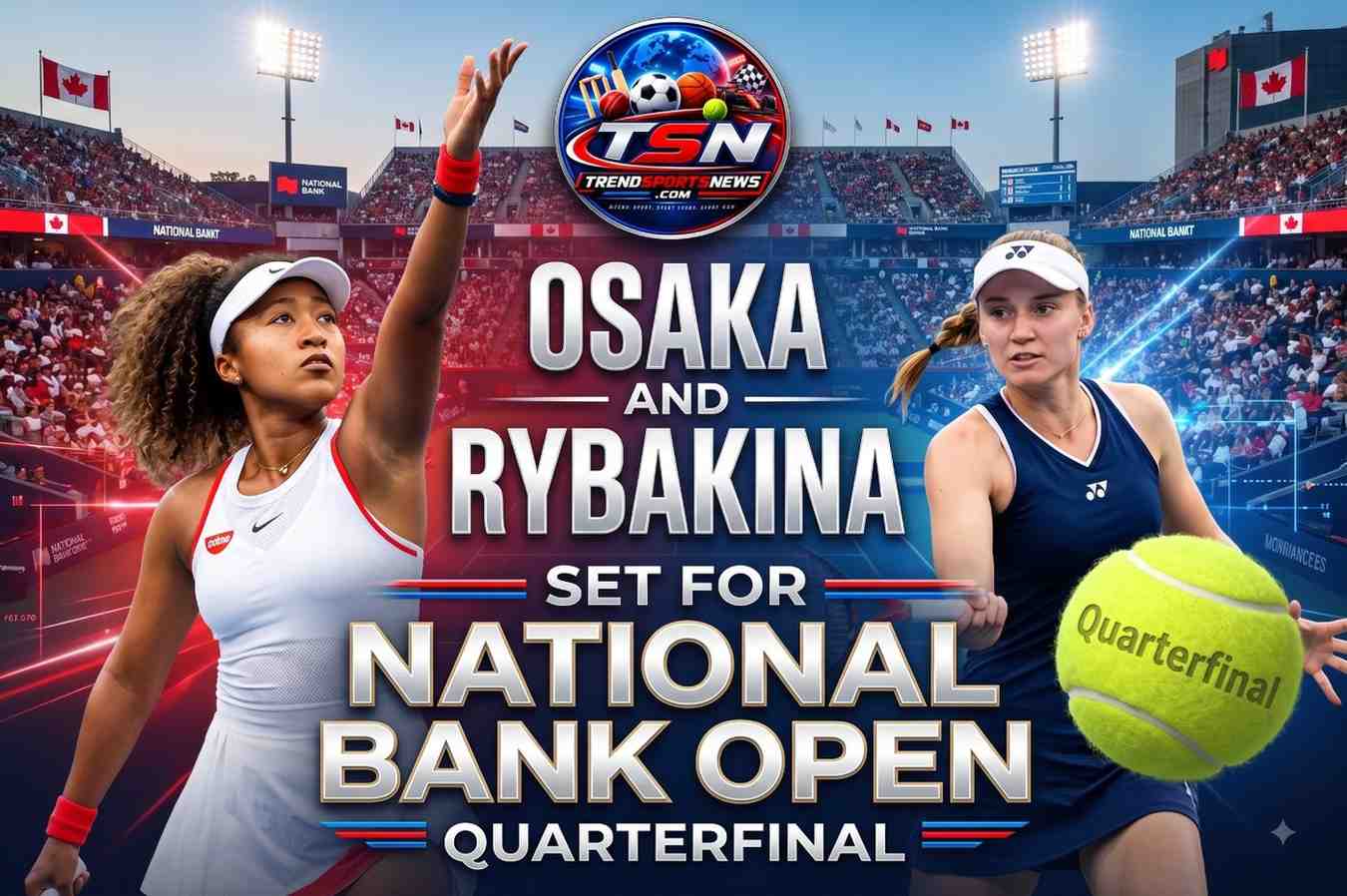 Osaka and Rybakina Set for National Bank Open Quarterfinal